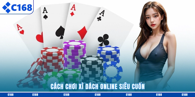Cách chơi Xì dách online siêu cuốn