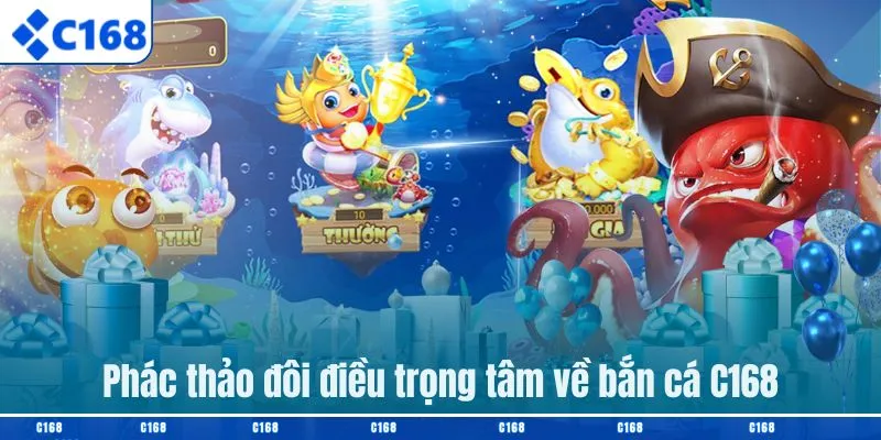 Phác thảo đôi điều trọng tâm về bắn cá C168