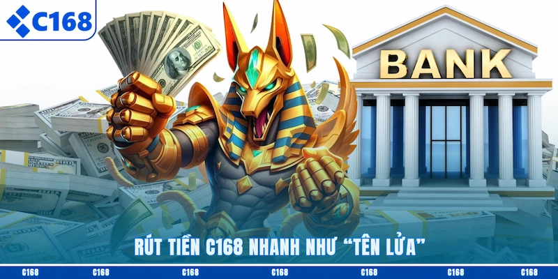 Rút tiền C168 nhanh như tên lửa